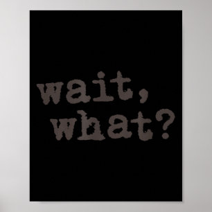 Funny Wait What Saying Teen Slang Poster
