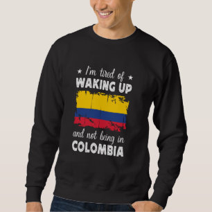 Funny Waking up in Colombia Colombian Flag Colombi Sweatshirt