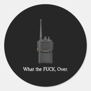 Funny Walkie Talkie Wtf Over Radio Operator Quote  Classic Round Sticker