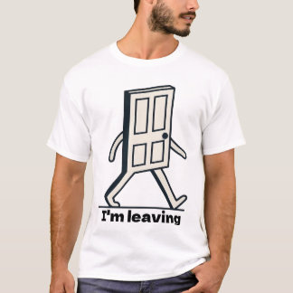Funny Walking Door - I'm Leaving Meme T-Shirt