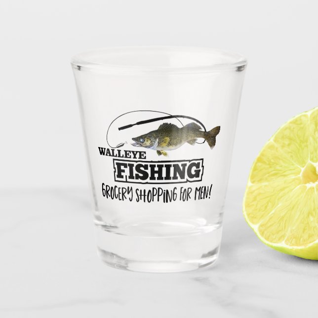 Funny Walleye Fishing Men Grocery Shopping Quote. Shot Glass (Front)