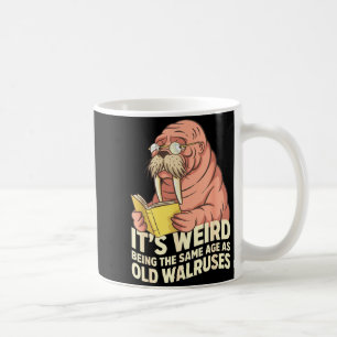 Funny walrus aging humor weird being same age joke coffee mug