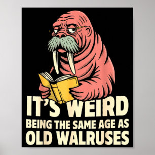 Funny walrus aging humour weird being same age jok poster