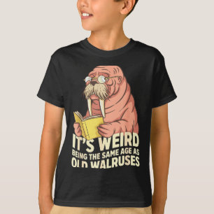 Funny walrus aging humour weird being same age jok T-Shirt