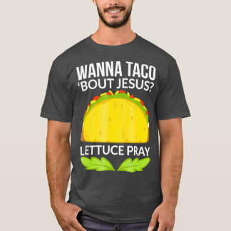 Funny Wanna Taco Bout Jesus Christian Gift T-Shirt