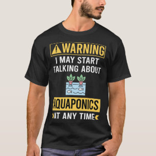 Funny Warning Aquaponics Aquaponic T-Shirt