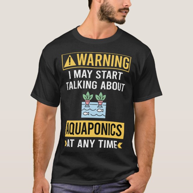 Funny Warning Aquaponics Aquaponic T-Shirt (Front)