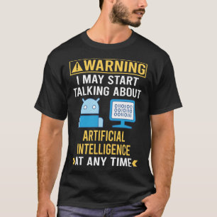 Funny Warning Artificial Intelligence AI T-Shirt