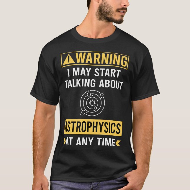 Funny Warning Astrophysics Astrophysicist T-Shirt (Front)