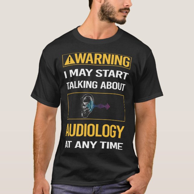 Funny Warning Audiology Audiologist T-Shirt (Front)