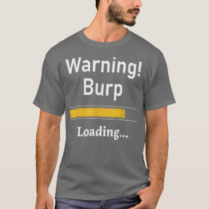 Funny Warning Burp Loading Sarcastic  Men Teens Yo T-Shirt