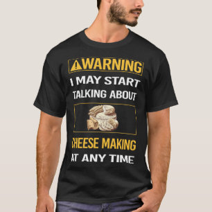 Funny Warning Cheesemaking Cheesemaker Cheese T-Shirt
