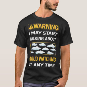 Funny Warning Cloud Watching T-Shirt