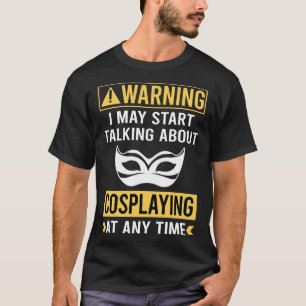 Funny Warning Cosplaying Cosplay Cosplayer T-Shirt
