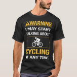 Funny Warning Cycling Cycle Cyclist Bike Biking T-Shirt<br><div class="desc">Awesome design for those who love Cycling. Thank you for having a look.</div>