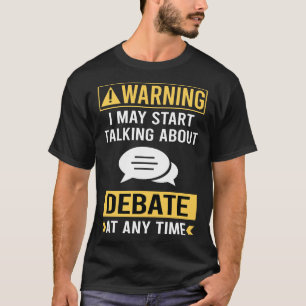 Funny Warning Debate T-Shirt