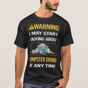 Funny Warning Dumpster Diving T-Shirt