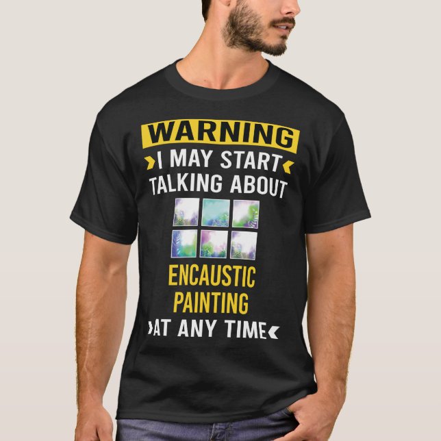 Funny Warning Encaustic Eainting T-Shirt (Front)