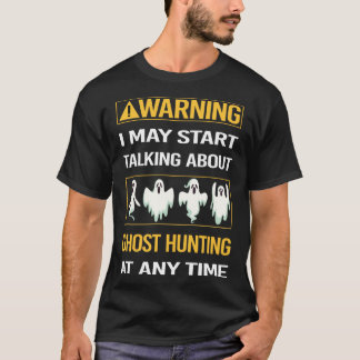 Funny Warning Ghost Hunting Paranormal T-Shirt