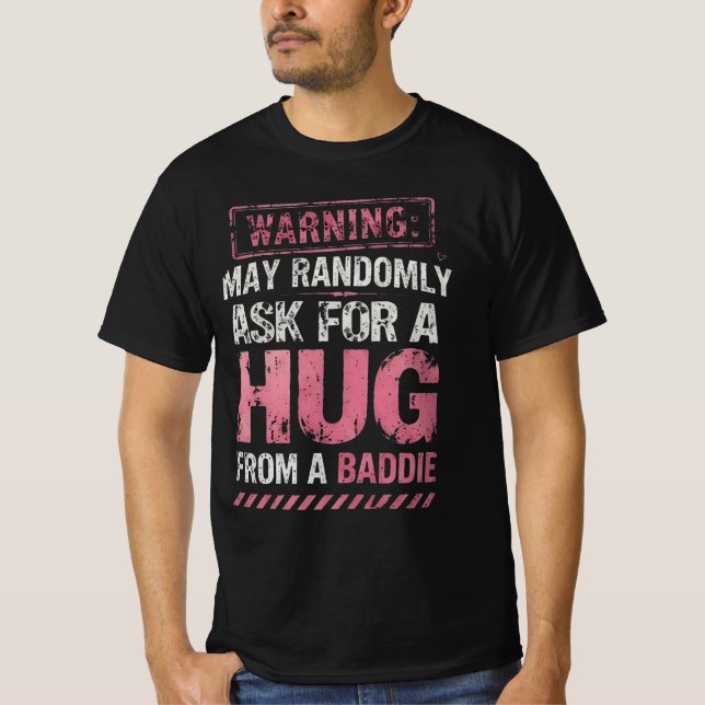 Funny Warning Hug From A Baddie T-Shirt (Front)
