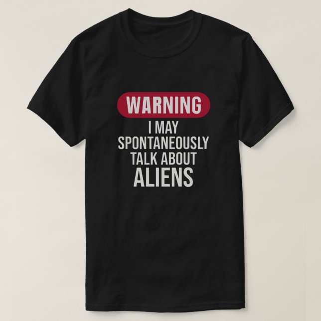 Funny Warning I May Spontaneously Talk About Alien T-Shirt (Design Front)
