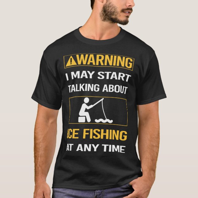 Funny Warning Ice Fishing T-Shirt (Front)