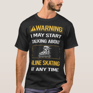 Funny Warning Inline Skating Skate Skater T-Shirt