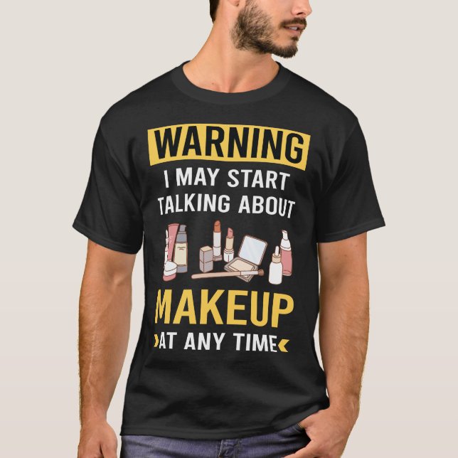 Funny Warning Makeup T-Shirt (Front)