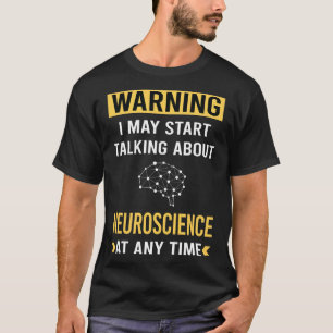 Funny Warning Neurobiology Neurobiologist T-Shirt