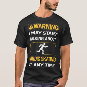 Funny Warning Nordic Skating Skate Skater T-Shirt