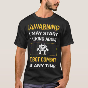 Funny Warning Robot Combat Robots T-Shirt