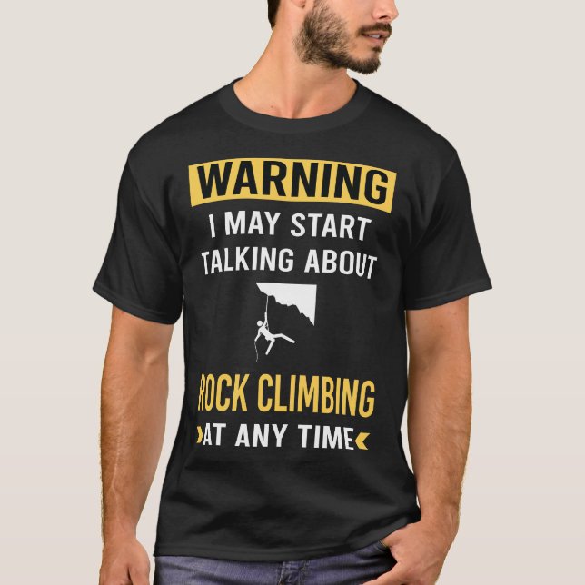 Funny Warning Rock Climbing Climb Climber T-Shirt (Front)