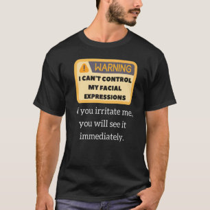 Funny Warning Sarcastic Quote Facial Expressions & T-Shirt