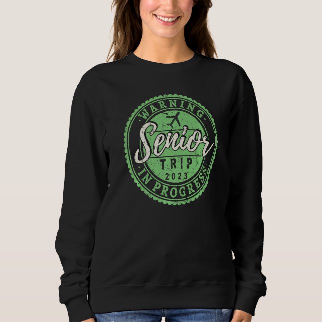 Funny Warning Senior Trip In Progress 2023 Retirem Sweatshirt (Front)