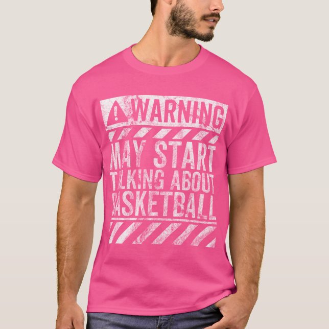Funny Warning Sign May Start Talking About Basketb T-Shirt (Front)