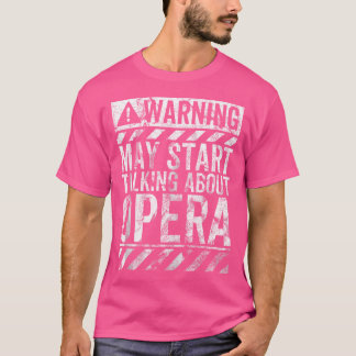 Funny Warning Sign May Start Talking About Opera M T-Shirt