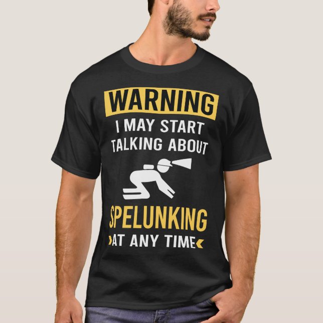Funny Warning Spelunking Spelunker Speleology T-Shirt (Front)