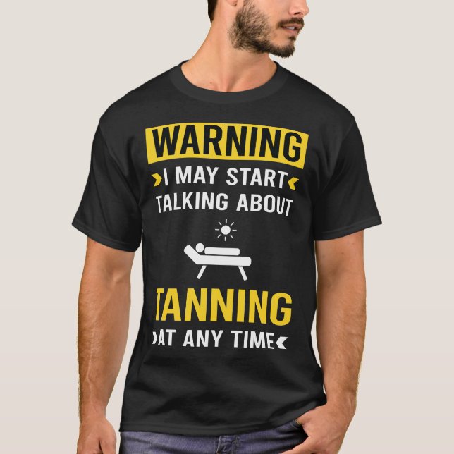 Funny Warning Tanning Sunbathing sunbath T-Shirt (Front)