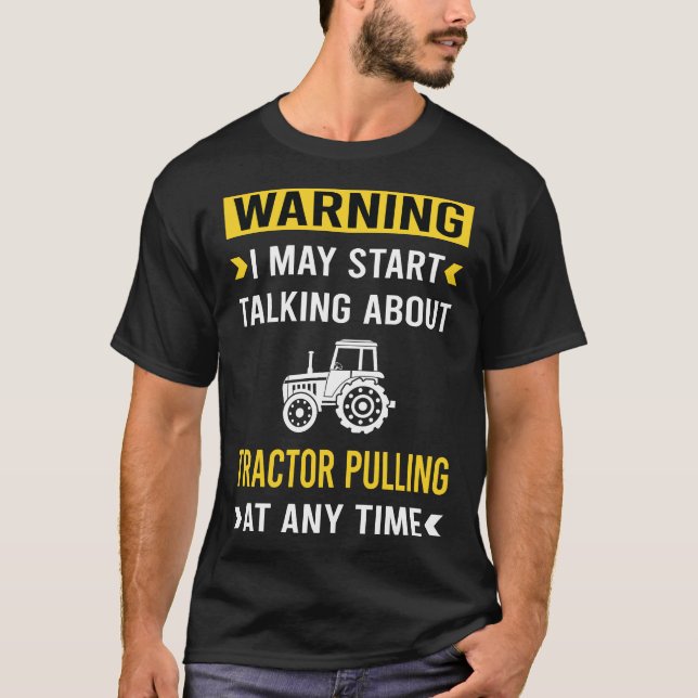 Funny Warning Tractor Pulling T-Shirt (Front)