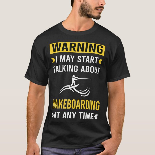 Funny Warning Wakeboarding Wakeboard Wakeboarder T-Shirt (Front)