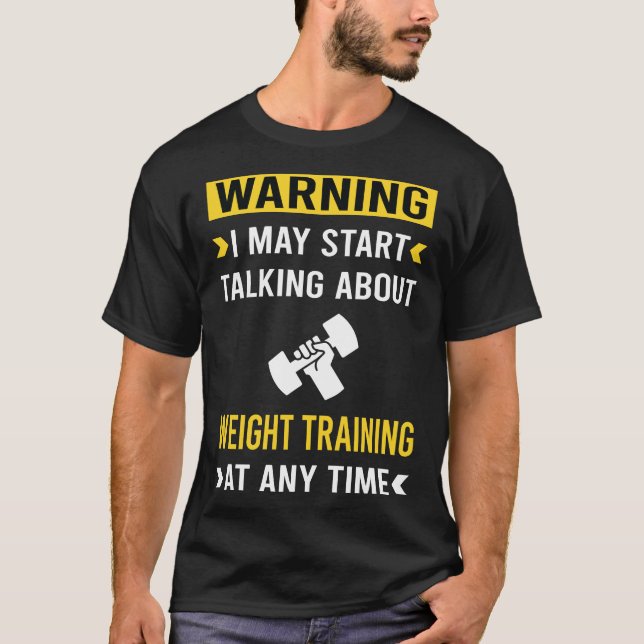 Funny Warning Weight Training T-Shirt (Front)