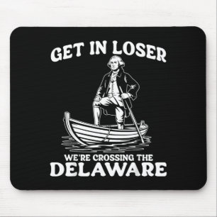 Funny Washington Get in Were Crossing The Delaware Mouse Pad