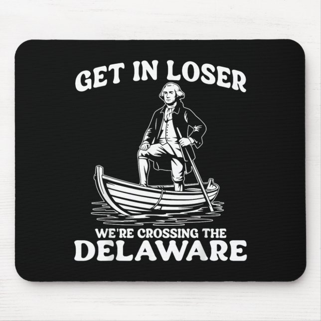Funny Washington Get in Were Crossing The Delaware Mouse Pad (Front)