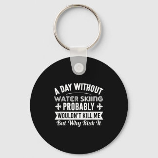 Funny Water Skiing Shirt A Day Without Water Skiin Key Ring