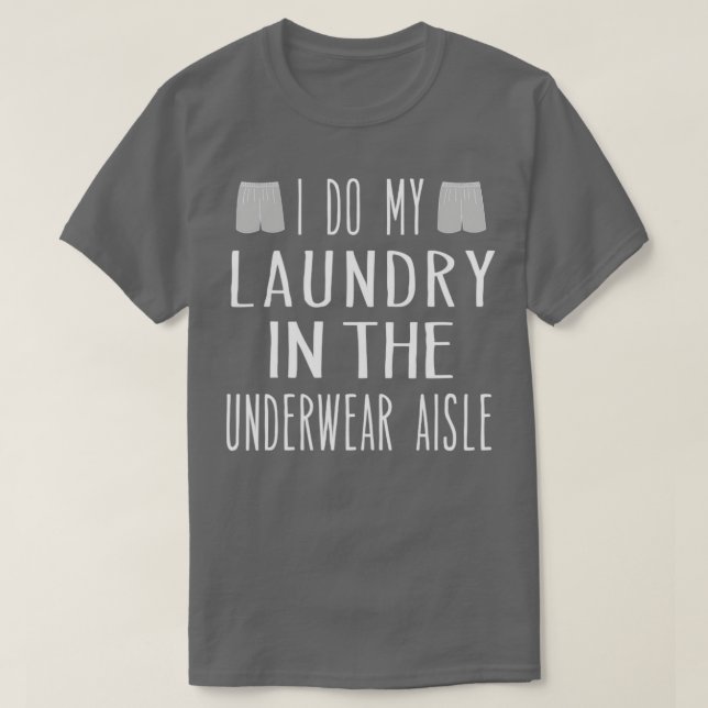 Funny Way to Say I Dont Do Laundry T-Shirt (Design Front)