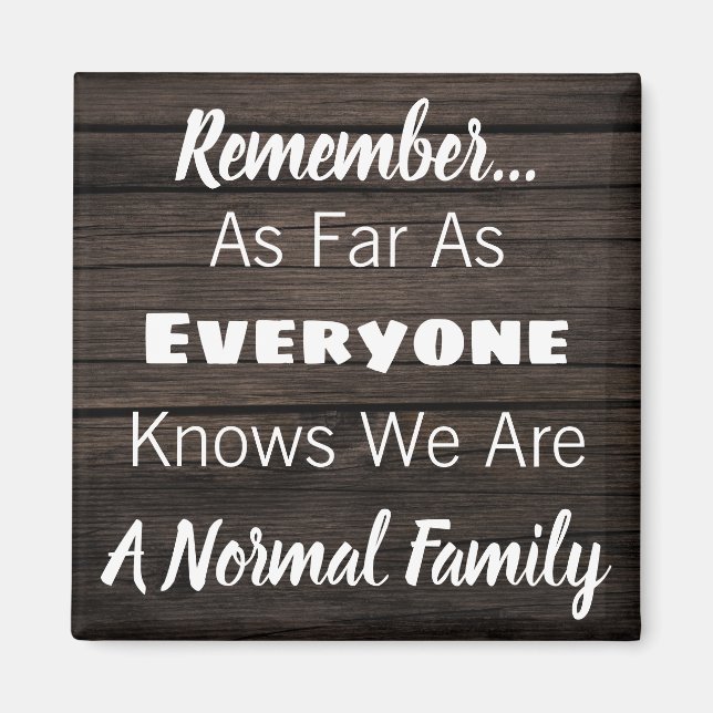 Funny "We Are A Normal Family" Magnet (Front)