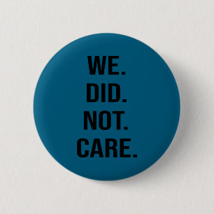 Funny we did not care quote bold sarcastic attitud 6 cm round badge
