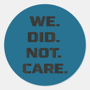 Funny we did not care quote bold sarcastic attitud classic round sticker