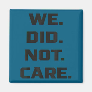 Funny we did not care quote bold sarcastic attitud magnet