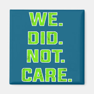 Funny we did not care quote bold sarcastic attitud magnet
